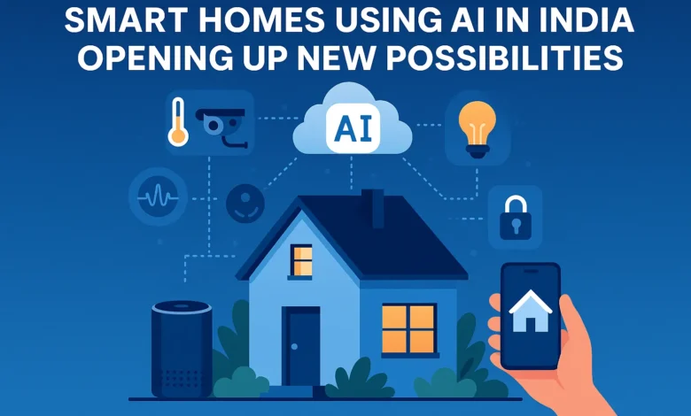 smart homes using ai in india opening up new possibilities